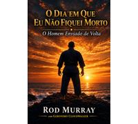 O Dia em que Eu Não Fiquei Morto: O Homem Enviado de Volta
