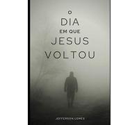 O Dia em que Jesus Voltou