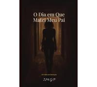 O dia em que matei meu pai: Um relato de libertação