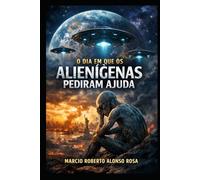 O Dia em Que os Alienígenas Pediram Ajuda