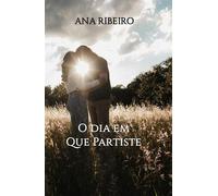 O dia em que partiste Será possível superar a perda de quem mais amamos? - Ana Ribeiro - Auto-Édition - ebook (ePub) - Livre