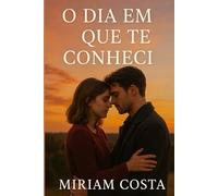 O Dia em que Te Conheci: Uma história de amor, esperança e superação