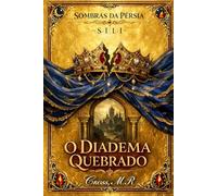 O DIADEMA QUEBRADO: SÉRIE I - SOMBRAS DA PÉRSIA (Ester e Neemias)