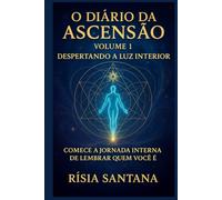 O Diário da Ascensão Volume 1 Despertando a Luz Interior.: Comece a jornada interna de lembrar quem você é.