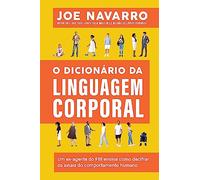 O dicionario da linguagem corporal. Um ex-agente do FBI ensina como decifrar os sinais do comportamento humano (Em Portugues do Brasil)