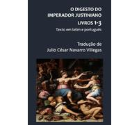 O Digesto do Imperador Justiniano - Livros 1-3 (Tradução): Texto em latim e português