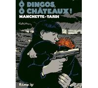 Ô dingos, ô chateaux ! Jacques Tardi (Auteur), Jacques Tardi (Illustration), Jean-Patrick Manchette (Auteur), François Guérif (Préface)