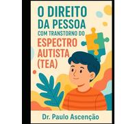 O Direito da Pessoa com transtorno do espectro Autista (TEA): Cada indivíduo com autismo tem seu próprio conjunto de manifestações, tornando-o único dentro do espectro.