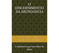 O DISCERNIMENTO DA ABUNDANCIA: A Sabedoria que vem além do óbvio