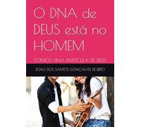 O DNA de DEUS está no HOMEM: SOMOS UMA PARTÍCULA DE DEUS
