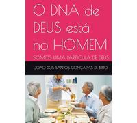 O DNA de DEUS está no HOMEM: SOMOS UMA PARTÍCULA DE DEUS