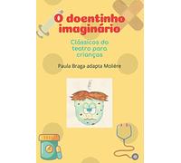 O doentinho imaginário: Clássicos do teatro para crianças