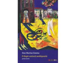 O dupa-amiaza neobisnuita - Dan Marius Cosma