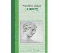 O duszy - Aleksander z Afrodyzji (littérature, philosophie en polonais)
