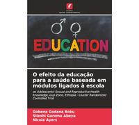 O efeito da educação para a saúde baseada em módulos ligados à escola: on Adolescents' Sexual and Reproductive Health Knowledge, Guji Zone, Ethiopia - Cluster Randomized Controlled Trial