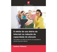 O efeito do uso diário da Internet na redução da capacidade de atenção: Uma análise do uso diário da Internet e da capacidade de atenção da geração millennial