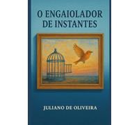 O engaiolador de instantes