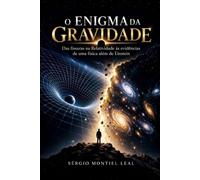 O ENIGMA DA GRAVIDADE: DAS FISSURAS NA RELATIVIDADE ÀS EVIDÊNCIAS DE UMA FÍSICA ALÉM DE EINSTEIN