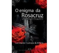 O Enigma Da Rosacruz