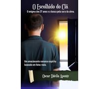 O Escolhido do Clã.: O enigma dos 37 anos e a busca pela cura da alma.