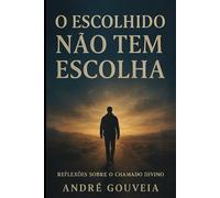O ESCOLHIDO NÃO TEM ESCOLHA: Refexões sobre o chamado Divino