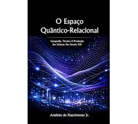O Espaço Quântico-Relacional: Geografia, técnica e produção do urbano no século XXI