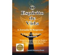 O Espírito de Vida: A Jornada de Regresso à Tua Verdadeira Essência: Guia Bíblico para a sua Verdadeira Identidade em Deus. Estudo Bíblico Místico ... a Presença de Deus no seu Interior.