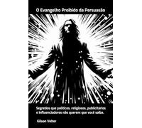O Evangelho Proibido Da Persuasão