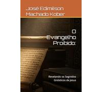 O Evangelho Proibido:: Revelando os Segredos Gnósticos de Jesus