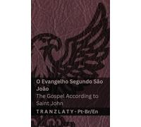 O Evangelho Segundo São João / The Gospel According to Saint John (A Bíblia / The Bible): Tranzlaty Português do Brasil English