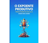 O Expoente Produtivo: Como ser Produtivo na Era da IA