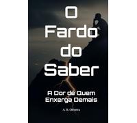 O Fardo do Saber: A Dor de Quem Enxerga Demais