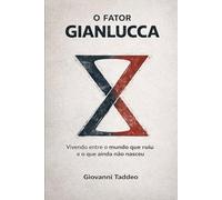 O Fator Gianlucca: Vivendo entro o mundo que ruiu e o que ainda não nasceu