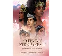 Ô femme être parfait: Les portraits du silence