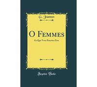 O Femmes: Ce Que Vous Pourriez Être (Classic Reprint)