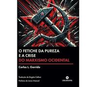 O FETICHE DA PUREZA E A CRISE DO MARXISMO OCIDENTAL