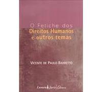 O Fetiche dos Direitos Humanos e Outros Temas