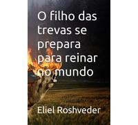 O Filho Das Trevas Se Prepara Para Reinar No Mundo: 76 (Instrução Para O Apocalipse Que Se Aproxima)
