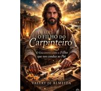 O Filho do Carpinteiro: O Encontro com o Filho que nos conduz ao Pai