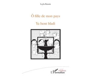 Ô fille de mon pays Ya bent bladi - Leyla Bennis - L'harmattan - broché - Théâtre