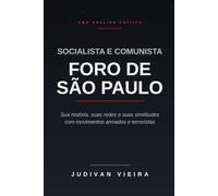 O FORO DE SÃO PAULO SOCIALISTA E COMUNISTA: Uma análise crítica de sua história, suas redes e suas similitudes com movimentos armados e terroristas