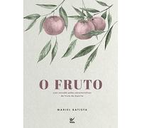 O Fruto : uma Jornada Pelas Características do Fruto do Espírito