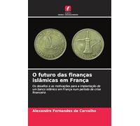 O futuro das finanças islâmicas em França: Os desafios e as motivações para a implantação de um banco islâmico em França num período de crise financeira