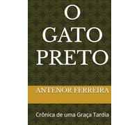 O GATO PRETO: Crônica de uma Graça Tardia