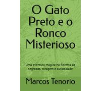 O Gato Preto e o Ronco Misterioso: Uma aventura mágica na floresta de segredos, coragem e curiosidade