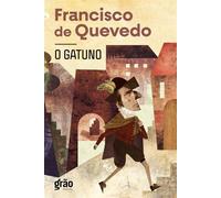 O Gatuno História da vida do gatuno chamado Dom Pablos, exemplo de vagabundos e espelho de velhacos - Francisco De Quevedo - Grão Digital - ebook (ePub) - Livre