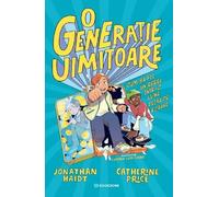 O generatie uimitoare - Jonathan Haidt, Catherine Price