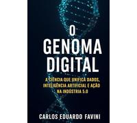 O GENOMA DIGITAL: A Ciência que Unifica Dados, Inteligência Artificial e Ação na Indústria 5.0