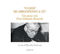 O Gesù mi abbandono a te. Un anno con Don Dolindo Ruotolo