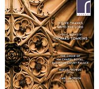 O Give Thanks Unto the Lord: Choral Works By Thomas Tomkins